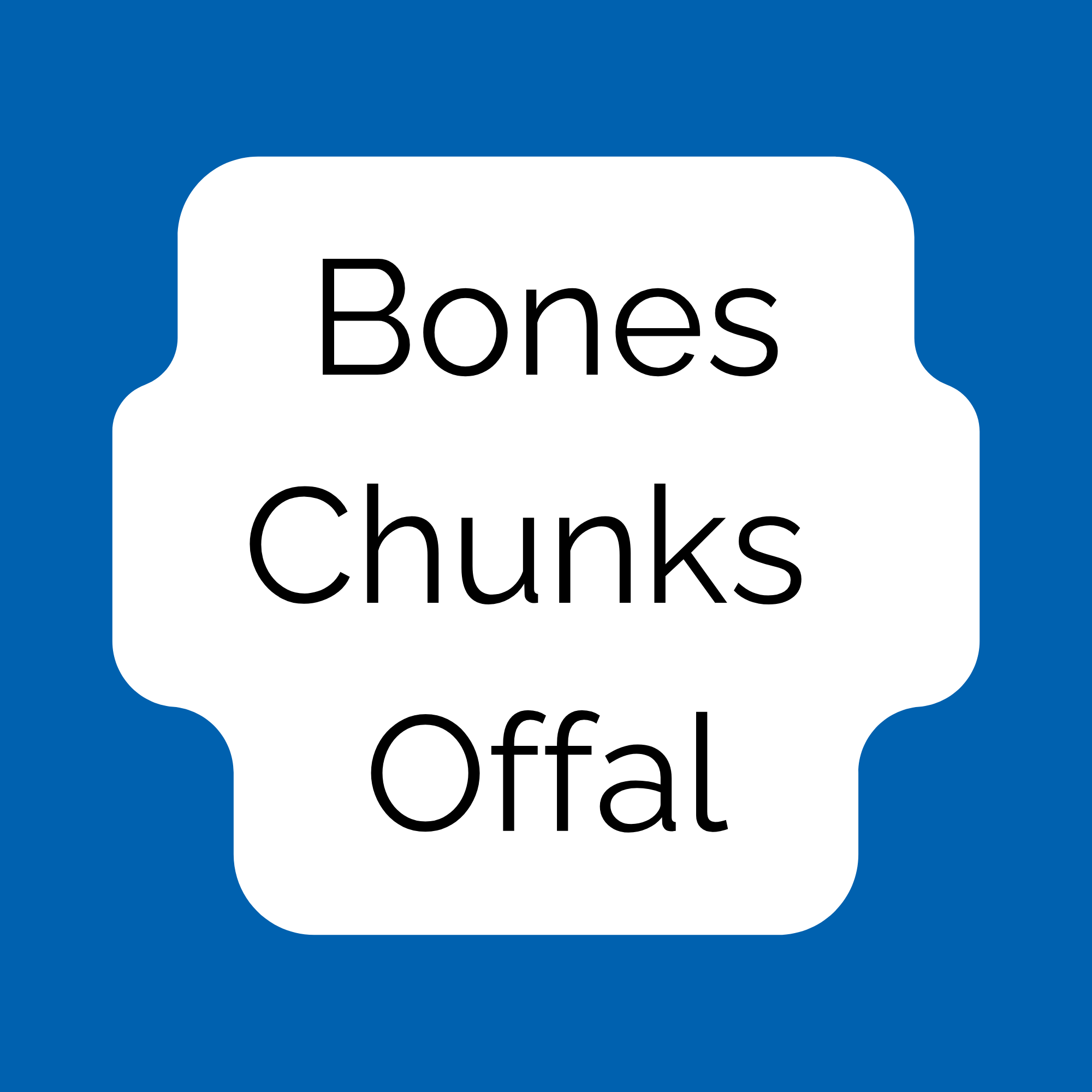 Bones / Chunks / Offal